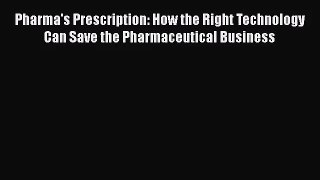 [PDF Download] Pharma's Prescription: How the Right Technology Can Save the Pharmaceutical