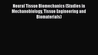 [PDF Download] Neural Tissue Biomechanics (Studies in Mechanobiology Tissue Engineering and