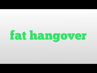 fat hangover meaning and pronunciation