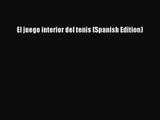 [PDF Download] El juego interior del tenis (Spanish Edition) [Download] Online