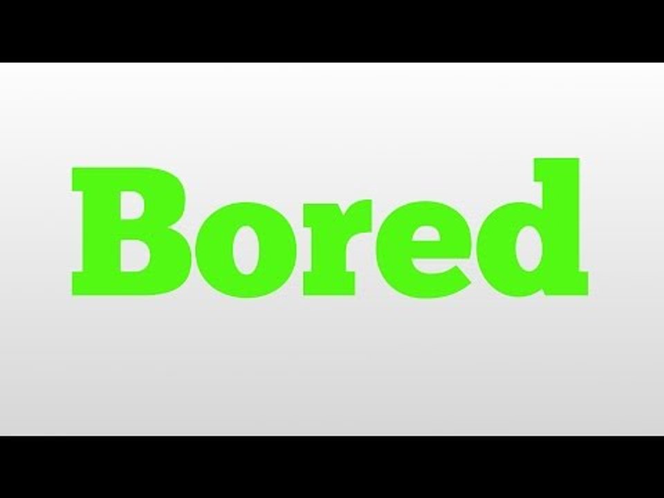 Bored meaning and pronunciation