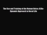 [PDF Download] The Use and Training of the Human Voice: A Bio-Dynamic Approach to Vocal Life