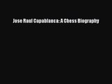 [PDF Download] Jose Raul Capablanca: A Chess Biography [Download] Full Ebook