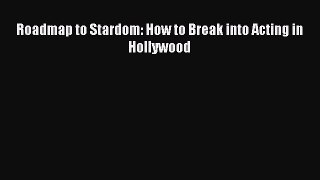 [PDF Download] Roadmap to Stardom: How to Break into Acting in Hollywood [Read] Online