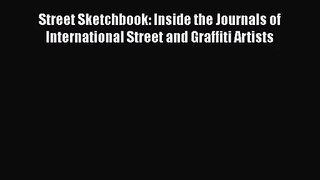 [PDF Download] Street Sketchbook: Inside the Journals of International Street and Graffiti