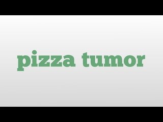 pizza tumor meaning and pronunciation