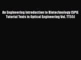 [PDF Download] An Engineering Introduction to Biotechnology (SPIE Tutorial Texts in Optical