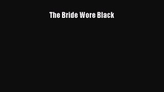 [PDF Download] The Bride Wore Black [PDF] Full Ebook