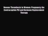 [PDF Download] Venous Thrombosis in Women: Pregnancy the Contraceptive Pill and Hormone Replacement