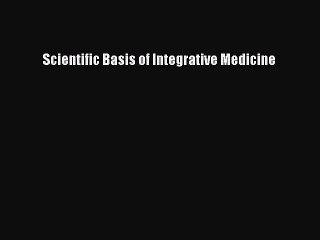 [PDF Download] Scientific Basis of Integrative Medicine [Read] Online