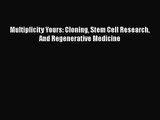[PDF Download] Multiplicity Yours: Cloning Stem Cell Research And Regenerative Medicine [Download]