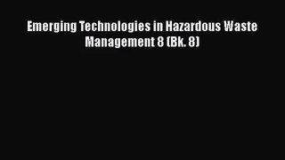 [PDF Download] Emerging Technologies in Hazardous Waste Management 8 (Bk. 8) [PDF] Online