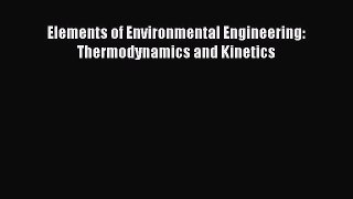 [PDF Download] Elements of Environmental Engineering: Thermodynamics and Kinetics [PDF] Online