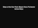 [PDF Download] Ships of the Star Fleet: Akyazi-Class Perimeter Action Ships [PDF] Full Ebook