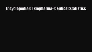 [PDF Download] Encyclopedia Of Biopharma- Ceutical Statistics [Download] Full Ebook