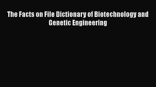 [PDF Download] The Facts on File Dictionary of Biotechnology and Genetic Engineering [Read]