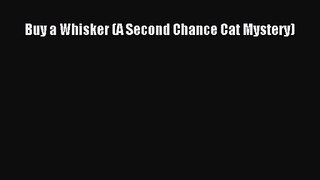[PDF Download] Buy a Whisker (A Second Chance Cat Mystery) [Download] Full Ebook