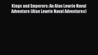 [PDF Download] Kings and Emperors: An Alan Lewrie Naval Adventure (Alan Lewrie Naval Adventures)