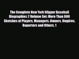 [PDF Download] The Complete New York Clipper Baseball Biographies 2 Volume Set: More Than 800
