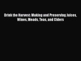 [PDF Download] Drink the Harvest: Making and Preserving Juices Wines Meads Teas and Ciders