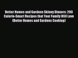 [PDF Download] Better Homes and Gardens Skinny Dinners: 200 Calorie-Smart Recipes that Your