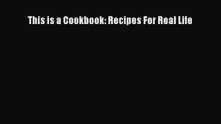 [PDF Download] This is a Cookbook: Recipes For Real Life [Read] Full Ebook