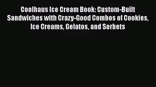 [PDF Download] Coolhaus Ice Cream Book: Custom-Built Sandwiches with Crazy-Good Combos of Cookies