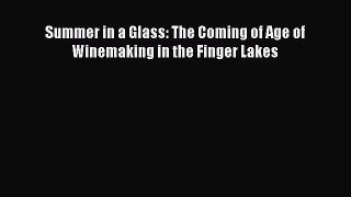 [PDF Download] Summer in a Glass: The Coming of Age of Winemaking in the Finger Lakes [Read]
