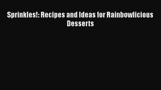 [PDF Download] Sprinkles!: Recipes and Ideas for Rainbowlicious Desserts [Download] Online