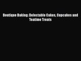 [PDF Download] Boutique Baking: Delectable Cakes Cupcakes and Teatime Treats [Read] Online