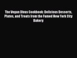 [PDF Download] The Vegan Divas Cookbook: Delicious Desserts Plates and Treats from the Famed