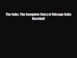 [PDF Download] The Cubs: The Complete Story of Chicago Cubs Baseball [Download] Full Ebook