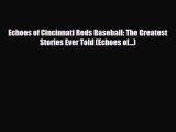 [PDF Download] Echoes of Cincinnati Reds Baseball: The Greatest Stories Ever Told (Echoes of…)