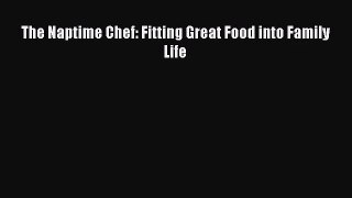 [PDF Download] The Naptime Chef: Fitting Great Food into Family Life [Read] Full Ebook