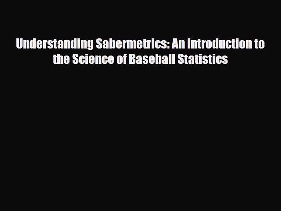 [PDF Download] Understanding Sabermetrics: An Introduction to the Science of Baseball Statistics