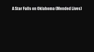 [PDF Download] A Star Falls on Oklahoma (Mended Lives) [Download] Online