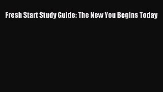 [PDF Download] Fresh Start Study Guide: The New You Begins Today [Download] Full Ebook