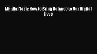 [PDF Download] Mindful Tech: How to Bring Balance to Our Digital Lives [Read] Online