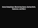 [PDF Download] Asian Dumplings: Mastering Gyoza Spring Rolls Samosas and More [PDF] Online