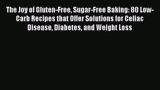 [PDF Download] The Joy of Gluten-Free Sugar-Free Baking: 80 Low-Carb Recipes that Offer Solutions
