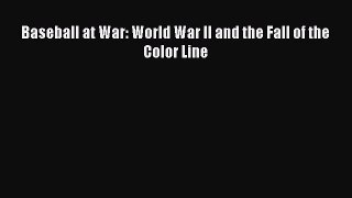 [PDF Download] Baseball at War: World War II and the Fall of the Color Line [Read] Full Ebook