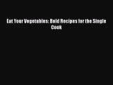 [PDF Download] Eat Your Vegetables: Bold Recipes for the Single Cook [Download] Full Ebook