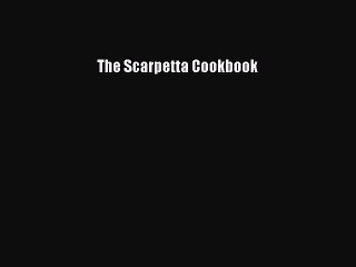 [PDF Download] The Scarpetta Cookbook [Download] Online