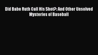 [PDF Download] Did Babe Ruth Call His Shot?: And Other Unsolved Mysteries of Baseball [Download]
