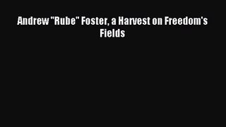 [PDF Download] Andrew ''Rube'' Foster a Harvest on Freedom's Fields [PDF] Full Ebook