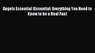 [PDF Download] Angels Essential (Essential: Everything You Need to Know to be a Real Fan) [Read]