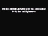 [PDF Download] The Blue Tent Sky: How the Left's War on Guns Cost Me My Son and My Freedom