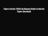 [PDF Download] Tigers Corner 2008: An Annual Guide to Detroit Tigers Baseball [PDF] Full Ebook