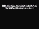 [PDF Download] Edible Wild Plants: Wild Foods From Dirt To Plate (The Wild Food Adventure Series