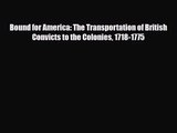 [PDF Download] Bound for America: The Transportation of British Convicts to the Colonies 1718-1775